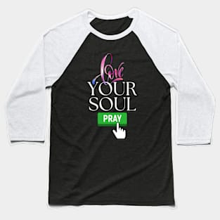 Love your soul, pray Baseball T-Shirt